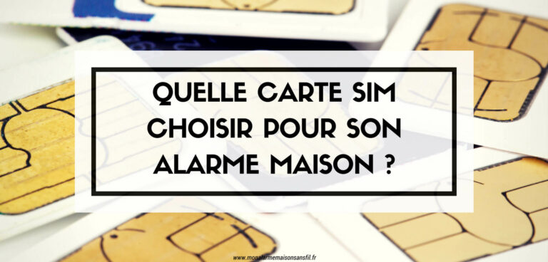 Quelle carte SIM choisir pour son alarme maison sans fil